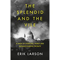 The Splendid and the Vile: A Saga of Churchill- Family and Defiance During the Blitz